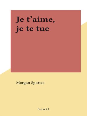 cover image of Je t'aime, je te tue
